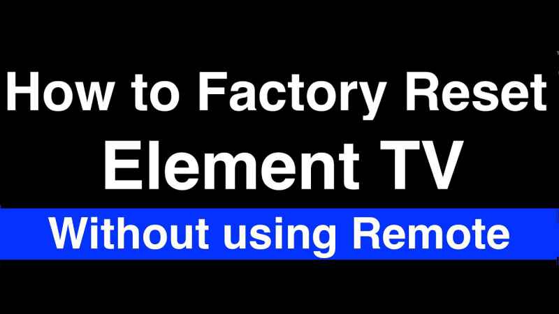 How To Reset The Element TV Without A Remote